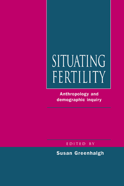 Situating Fertility; Anthropology and Demographic Inquiry (Hardback) 9780521470445