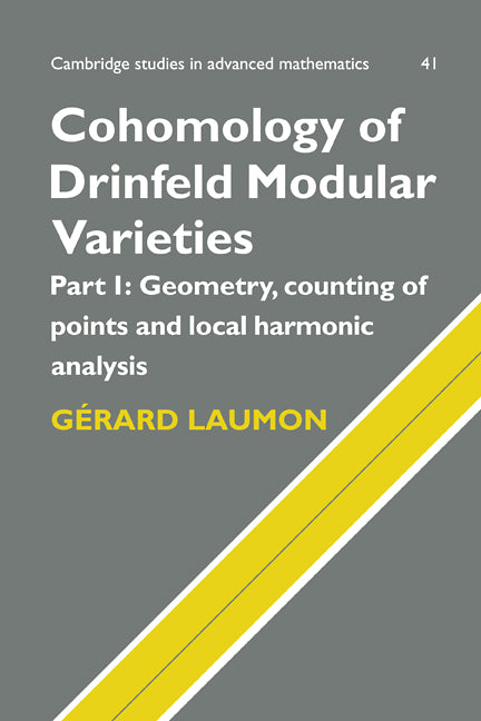 Cohomology of Drinfeld Modular Varieties, Part 1, Geometry, Counting of Points and Local Harmonic Analysis (Hardback) 9780521470605