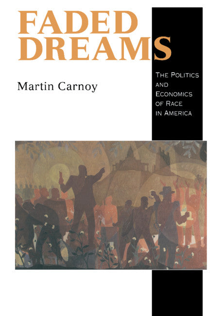 Faded Dreams; The Politics and Economics of Race in America (Hardback) 9780521470629