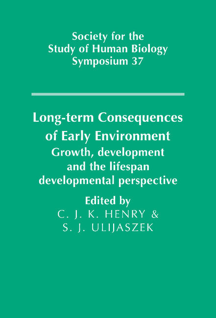 Long-term Consequences of Early Environment; Growth, Development and the Lifespan Developmental Perspective (Hardback) 9780521471084