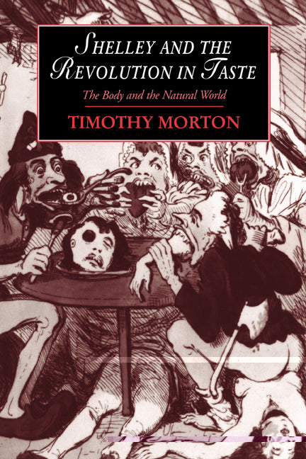 Shelley and the Revolution in Taste; The Body and the Natural World (Hardback) 9780521471350