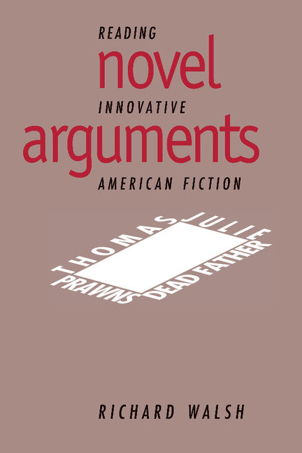 Novel Arguments; Reading Innovative American Fiction (Hardback) 9780521471459