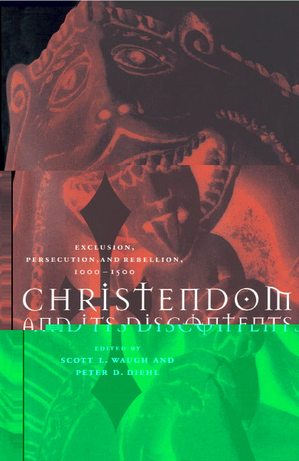 Christendom and its Discontents; Exclusion, Persecution, and Rebellion, 1000–1500 (Hardback) 9780521471831