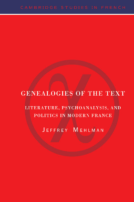 Genealogies of the Text; Literature, Psychoanalysis, and Politics in Modern France (Hardback) 9780521472135