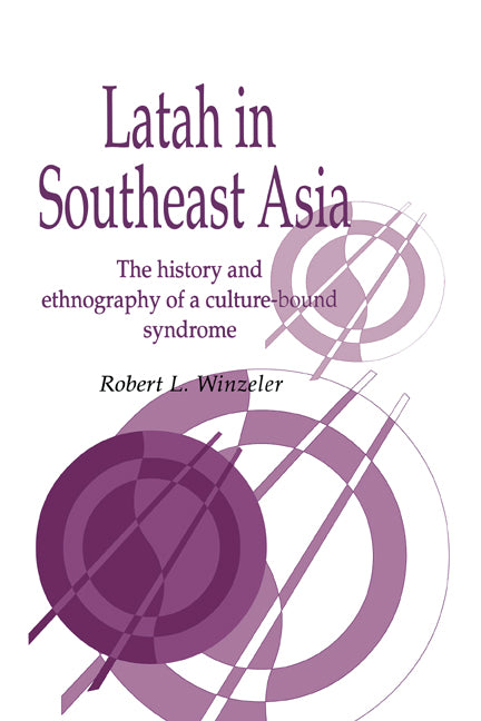 Latah in South-East Asia; The History and Ethnography of a Culture-bound Syndrome (Hardback) 9780521472197