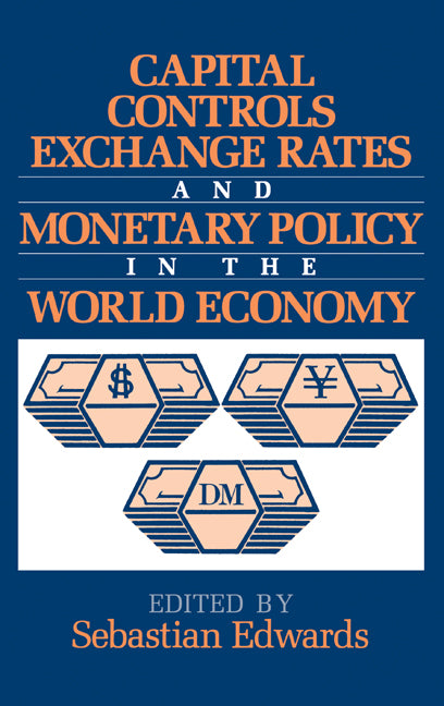 Capital Controls, Exchange Rates, and Monetary Policy in the World Economy (Hardback) 9780521472289