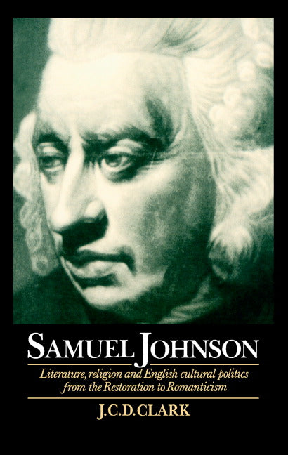 Samuel Johnson; Literature, Religion and English Cultural Politics from the Restoration to Romanticism (Hardback) 9780521473040