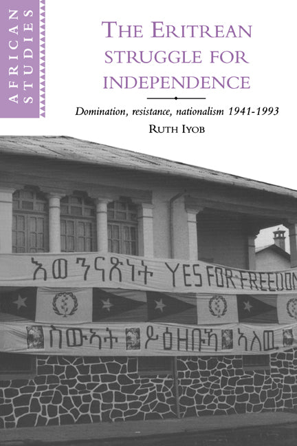 The Eritrean Struggle for Independence; Domination, Resistance, Nationalism, 1941–1993 (Hardback) 9780521473279