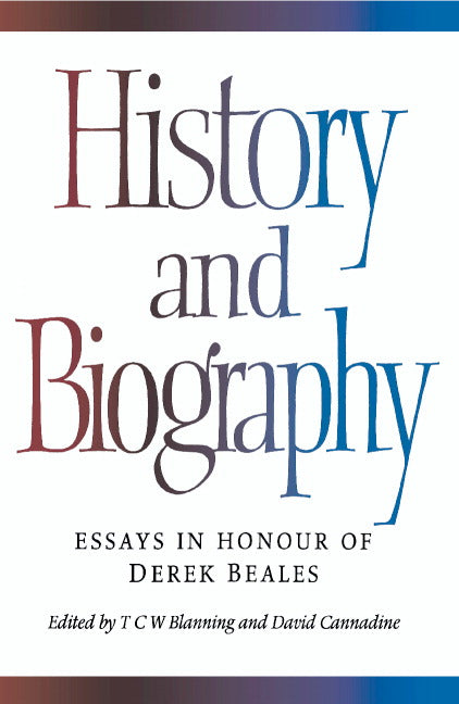 History and Biography; Essays in Honour of Derek Beales (Hardback) 9780521473309