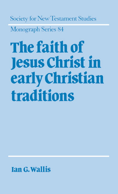 The Faith of Jesus Christ in Early Christian Traditions (Hardback) 9780521473521