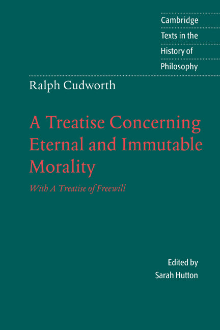 Ralph Cudworth: A Treatise Concerning Eternal and Immutable Morality; With A Treatise of Freewill (Hardback) 9780521473620