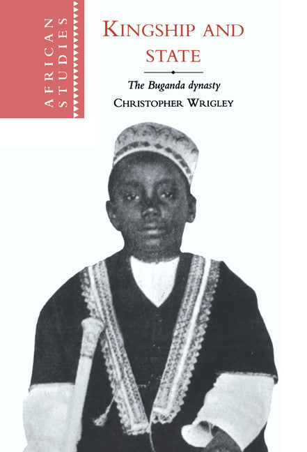 Kingship and State; The Buganda Dynasty (Hardback) 9780521473705