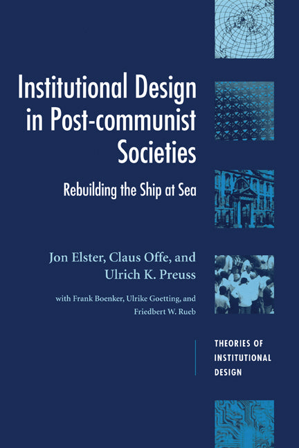 Institutional Design in Post-Communist Societies; Rebuilding the Ship at Sea (Hardback) 9780521473866