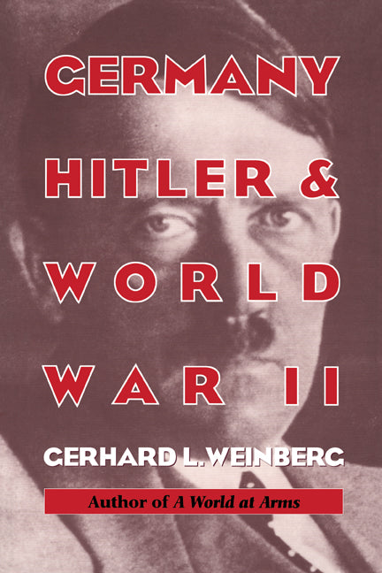 Germany, Hitler, and World War II; Essays in Modern German and World History (Hardback) 9780521474078