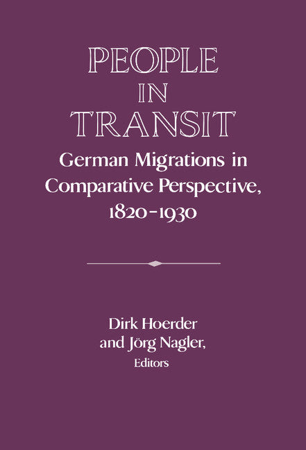 People in Transit; German Migrations in Comparative Perspective, 1820–1930 (Hardback) 9780521474122