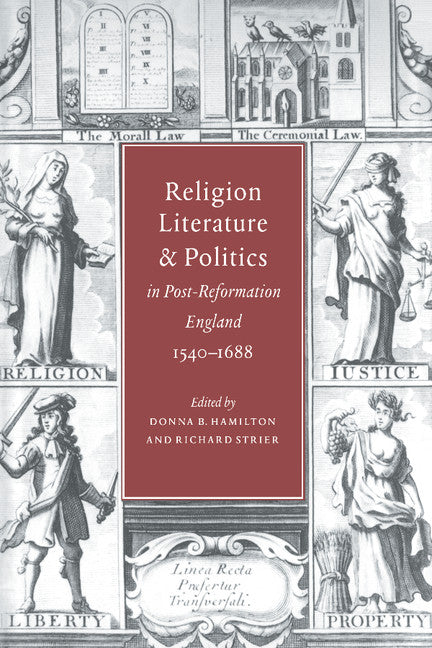 Religion, Literature, and Politics in Post-Reformation England, 1540–1688 (Hardback) 9780521474566