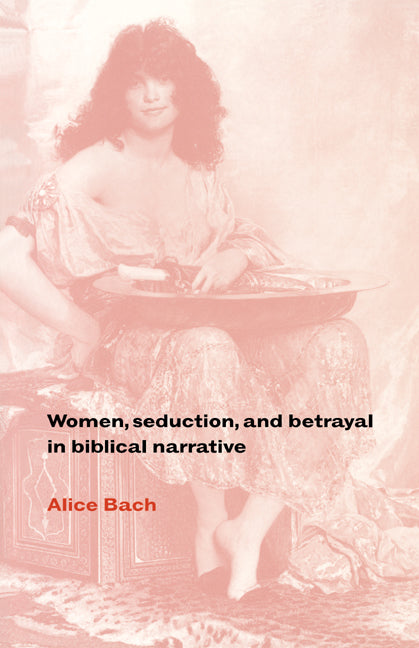 Women, Seduction, and Betrayal in Biblical Narrative (Paperback) 9780521475600