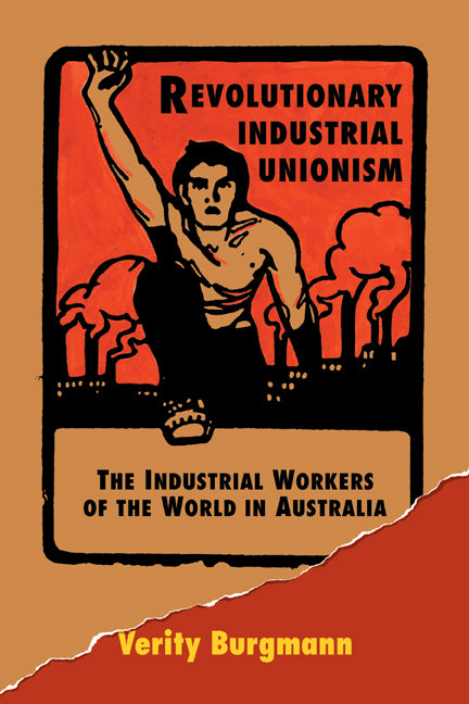 Revolutionary Industrial Unionism; The Industrial Workers of the World in Australia (Paperback) 9780521476980