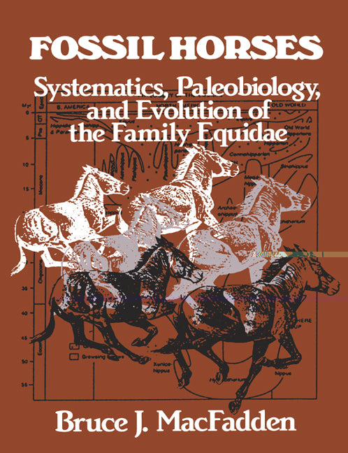 Fossil Horses; Systematics, Paleobiology, and Evolution of the Family Equidae (Paperback) 9780521477086