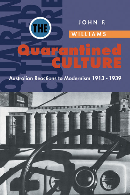 The Quarantined Culture; Australian Reactions to Modernism, 1913–1939 (Paperback) 9780521477130