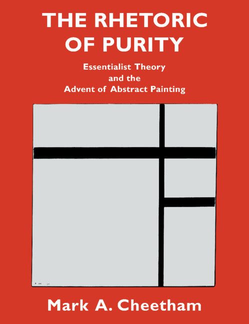 The Rhetoric of Purity; Essentialist Theory and the Advent of Abstract Painting (Paperback) 9780521477598