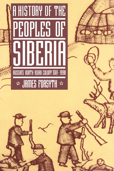 A History of the Peoples of Siberia; Russia's North Asian Colony 1581–1990 (Paperback) 9780521477710