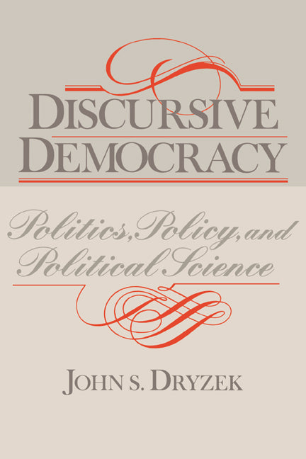 Discursive Democracy; Politics, Policy, and Political Science (Paperback) 9780521478274