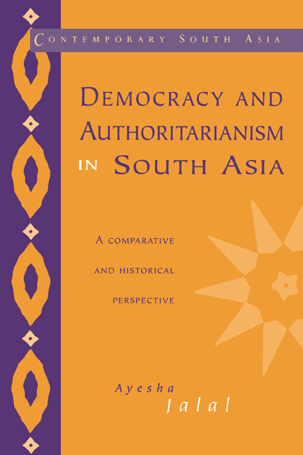 Democracy and Authoritarianism in South Asia; A Comparative and Historical Perspective (Paperback) 9780521478625