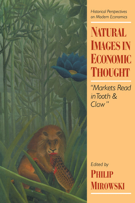 Natural Images in Economic Thought; Markets Read in Tooth and Claw (Paperback) 9780521478847