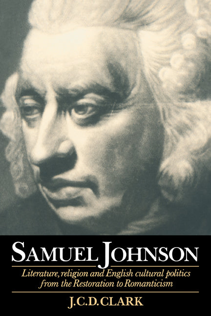 Samuel Johnson; Literature, Religion and English Cultural Politics from the Restoration to Romanticism (Paperback) 9780521478854