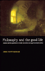 Philosophy and the Good Life; Reason and the Passions in Greek, Cartesian and Psychoanalytic Ethics (Paperback) 9780521478908