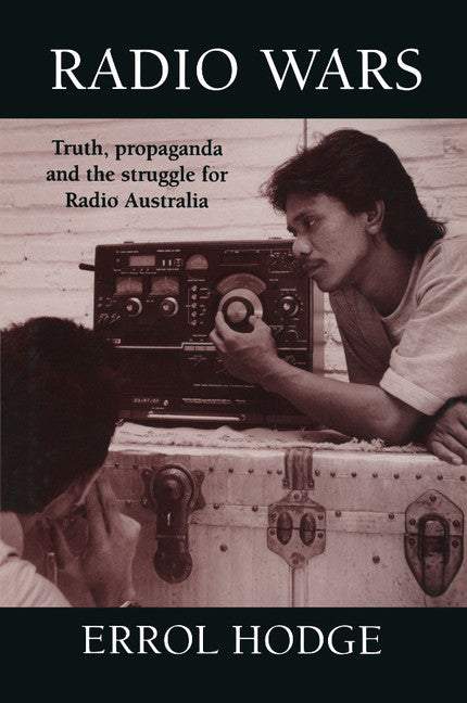 Radio Wars; Truth, Propaganda and the Struggle for Radio Australia (Paperback) 9780521479271