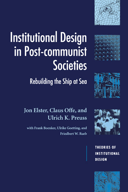 Institutional Design in Post-Communist Societies; Rebuilding the Ship at Sea (Paperback) 9780521479318