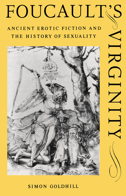 Foucault's Virginity; Ancient Erotic Fiction and the History of Sexuality (Paperback) 9780521479349