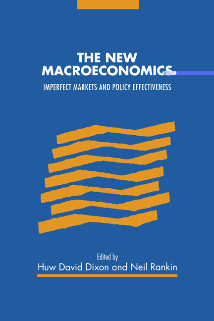 The New Macroeconomics; Imperfect Markets and Policy Effectiveness (Paperback) 9780521479479