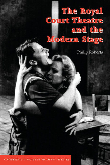 The Royal Court Theatre and the Modern Stage (Paperback) 9780521479622