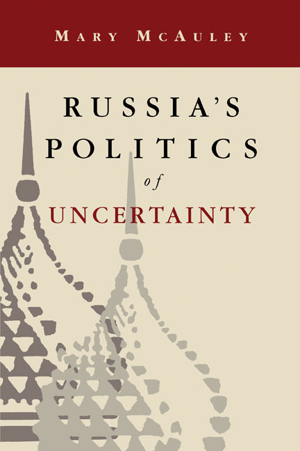 Russia's Politics of Uncertainty (Paperback) 9780521479769