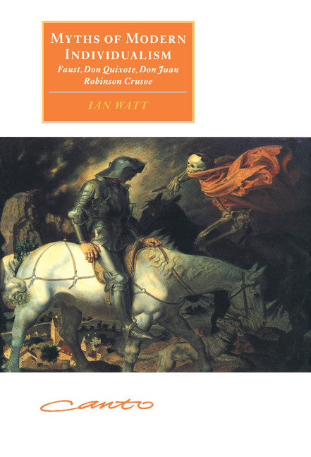 Myths of Modern Individualism; Faust, Don Quixote, Don Juan, Robinson Crusoe (Hardback) 9780521480116