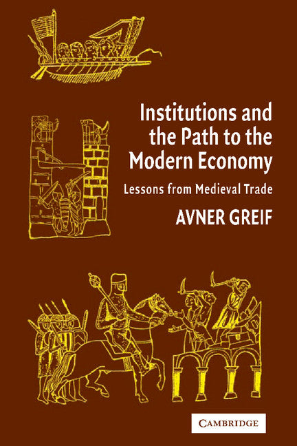 Institutions and the Path to the Modern Economy; Lessons from Medieval Trade (Hardback) 9780521480444