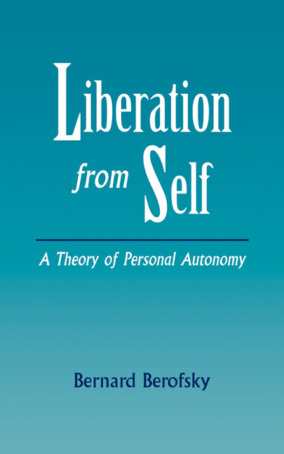 Liberation from Self; A Theory of Personal Autonomy (Hardback) 9780521480451