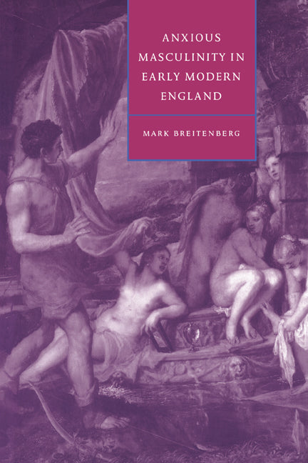 Anxious Masculinity in Early Modern England (Hardback) 9780521481410