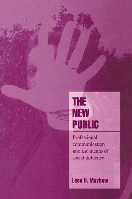 The New Public; Professional Communication and the Means of Social Influence (Hardback) 9780521481465