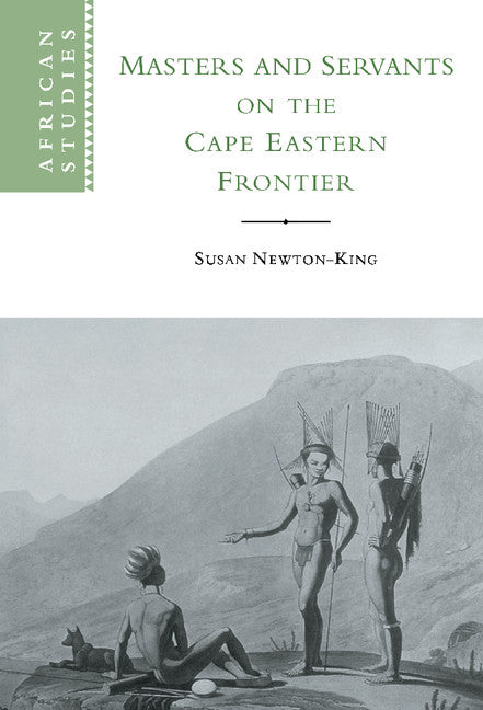 Masters and Servants on the Cape Eastern Frontier, 1760–1803 (Hardback) 9780521481533