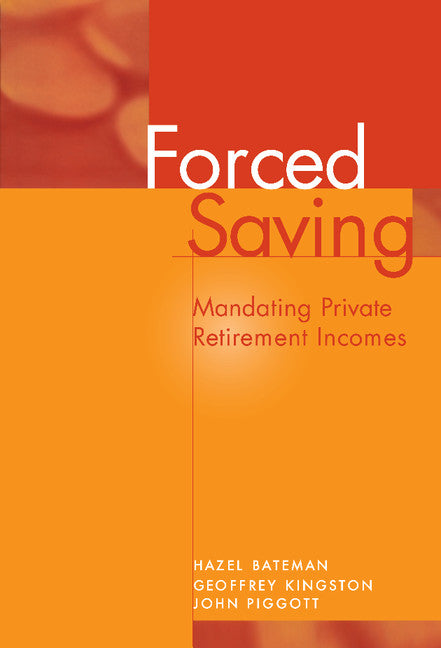 Forced Saving; Mandating Private Retirement Incomes (Hardback) 9780521481625