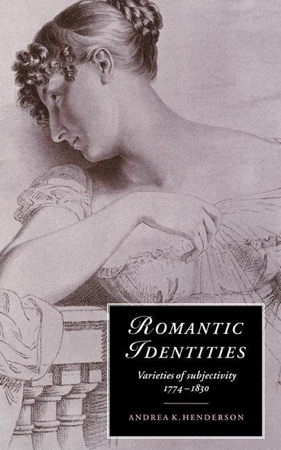 Romantic Identities; Varieties of Subjectivity, 1774–1830 (Hardback) 9780521481649
