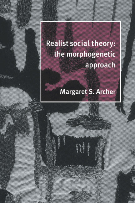 Realist Social Theory; The Morphogenetic Approach (Hardback) 9780521481762