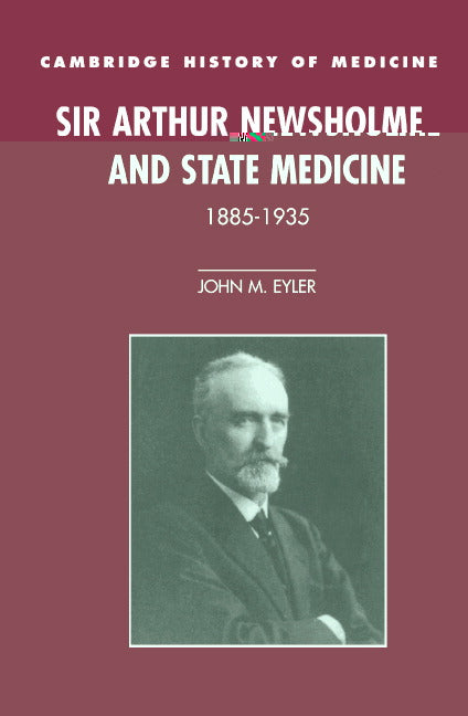 Sir Arthur Newsholme and State Medicine, 1885–1935 (Hardback) 9780521481861