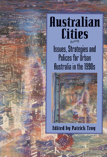 Australian Cities; Issues, Strategies and Policies for Urban Australia in the 1990s (Hardback) 9780521481977