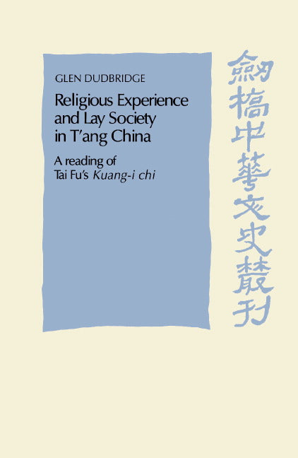 Religious Experience and Lay Society in T'ang China; A Reading of Tai Fu's 'Kuang-i chi' (Hardback) 9780521482233