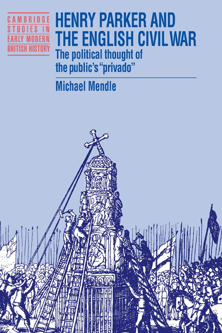 Henry Parker and the English Civil War; The Political Thought of the Public's 'Privado' (Hardback) 9780521482271